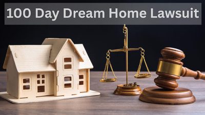 Know In Detail About The 100 Day Dream Home Lawsuit