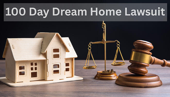 Know In Detail About The 100 Day Dream Home Lawsuit