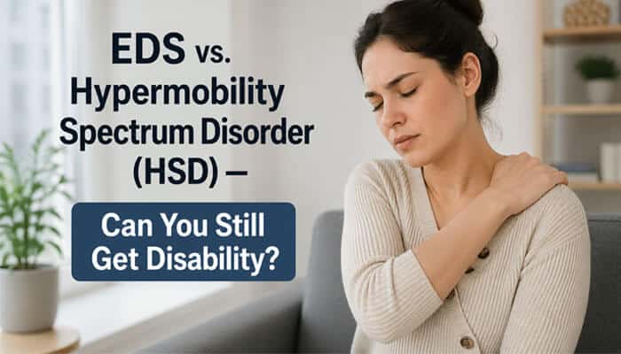 EDS vs. Hypermobility Spectrum Disorder (HSD) — Can You Still Get Disability? - My Legal Opinion - My Legal Opinion Is EDS a Disability? comparison of Ehlers-Danlos Syndrome vs Hypermobility Spectrum Disorder showing chronic joint pain, shoulder instability, and functional limitations affecting daily activities and work ability