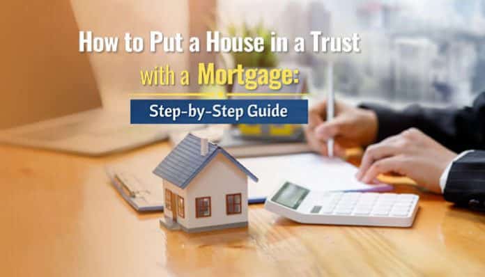 How to Put a House in a Trust with a Mortgage: A step-by-step guide to transferring a house with an existing mortgage into a trust. The image features a desk with a calculator and a miniature house, symbolizing the process of estate planning and securing real estate assets.