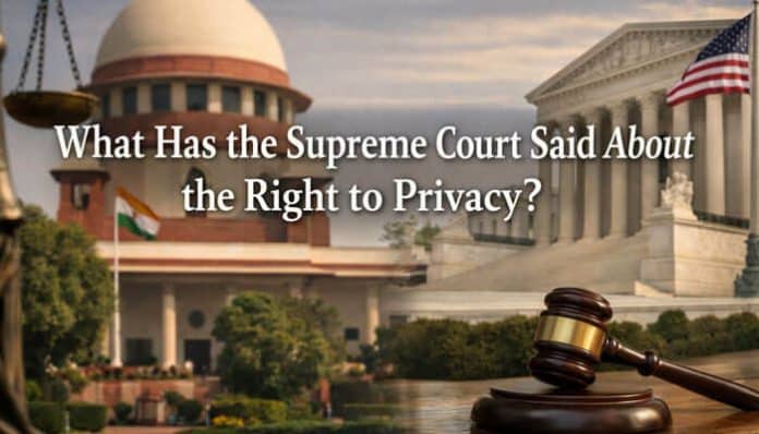 What Has the Supreme Court Said About the Right to Privacy? A comparison of India and U.S. Supreme Courts, highlighting their differing privacy doctrines.
